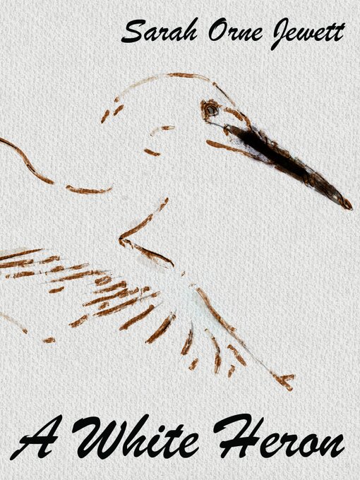 Title details for A White Heron by Sarah Orne Jewett - Wait list